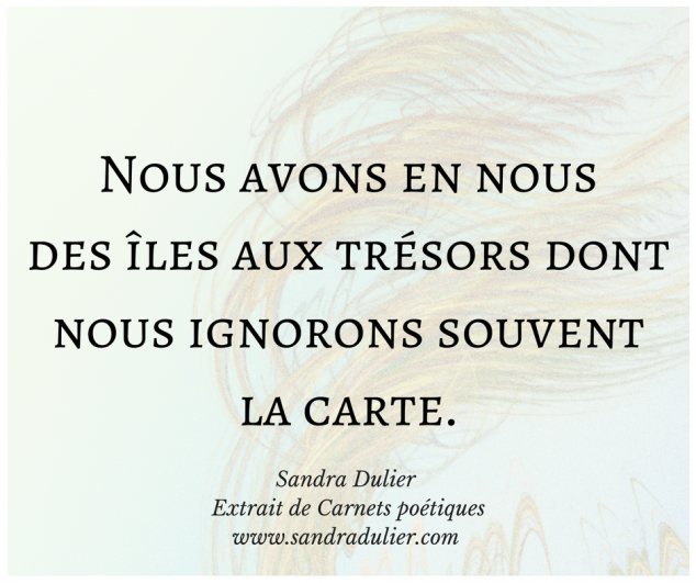 En nous - extrait de Carnets poétiques - Sandra Dulier - pensée positive - citation bonheur - lire le texte complet sur http://www.sandradulier.com/blog/la-poesie-de-la-semaine/carnets-poetiques-1.html 