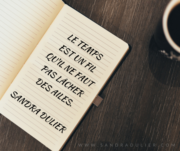 Le temps est un fil qu'il ne faut pas lâcher des ailes. Citation Sandra Dulier Auteur