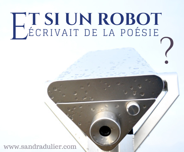 Et si un robot écrivait de la poésie ? Une réflexion à lire sur http://www.sandradulier.com/blog/apprendre-a-un-robot-a-ecrire-de-la-poesie.html