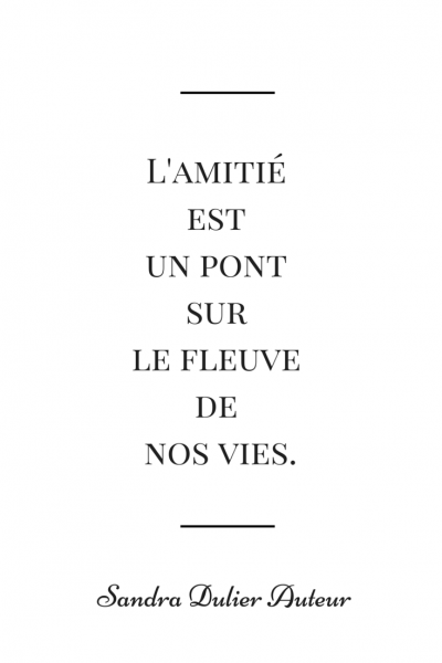 L'amitié est un pont sur le fleuve de la vie. Citation de Sandra Dulier