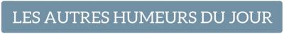 Les autres humeurs du jour