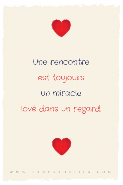 Une rencontre est toujours un miracle lové dans un regard. Citation Saint Valentin de Sandra Dulier. 