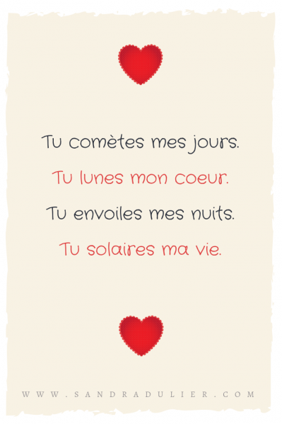 Tu comètes mes jours, Tu lunes mon coeur, Tu envoiles mes nuits. Citation Saint-Valentin de  Sandra Dulier. 